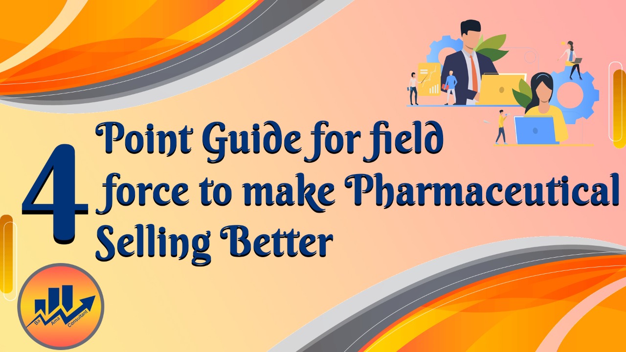 four point guide for field force to make pharmaceutical selling better