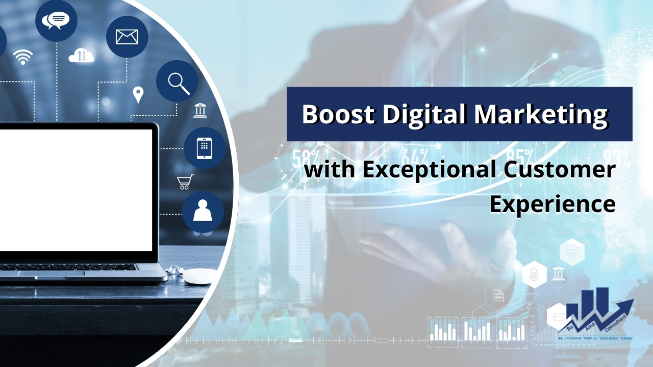 Boost Digital Marketing with Exceptional Customer Experience